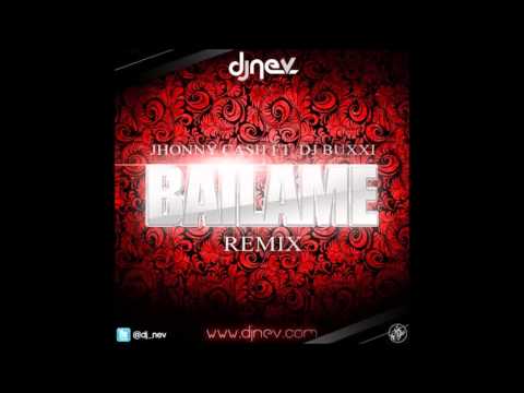Jhonny Cash Ft. Dj Buxxi - Bailame (Dj Nev Remix)