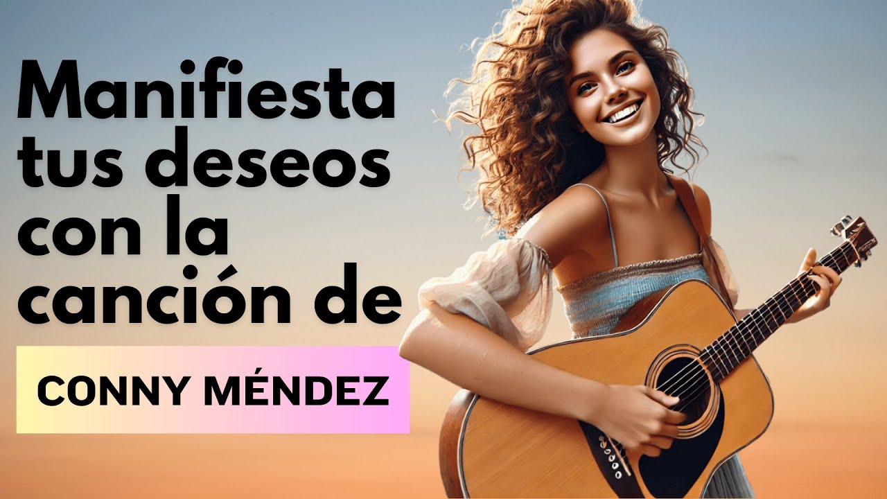 Manifiesta tus deseos con la canción de Conny Méndez "Yo soy Riqueza, Yo soy Amor"