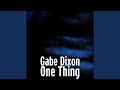 Gabe, Dixon, One, Thing 