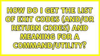 How do I get the list of exit codes (and/or return codes) and meaning for a command/utility?