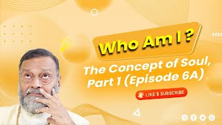 Who Am I? The Concept of Soul, Part 1