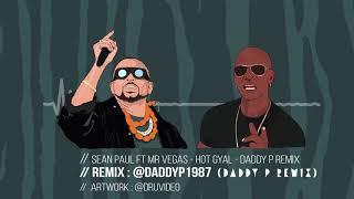 Sean Paul Ft Mr Vegas - Hot Gyal - Daddy P Remix