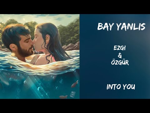 Bay Yanlış ~ Ezgi & Özgür ~ Into You
