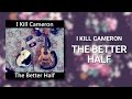 I Kill Cameron - The Better Half 