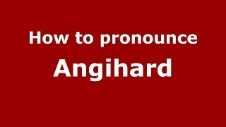 How to pronounce Angihard