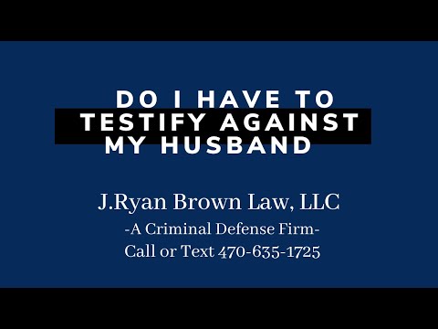 Do I have to Testify against my Husband?