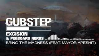 Excision &amp; Pegboard Nerds - Bring The Madness (feat. Mayor Apeshit)