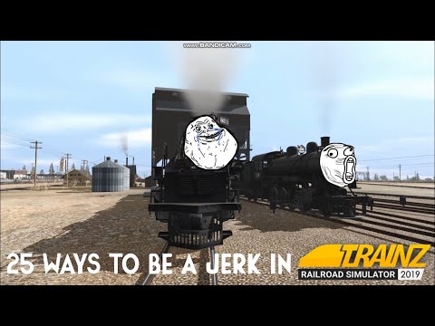 25 Ways to be a Jerk in Trainz Railroad Simulator 2019