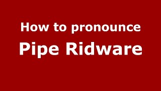 How to pronounce Pipe Ridware