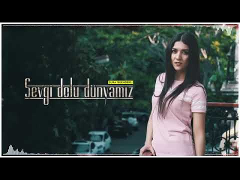 Sura iskenderli - Sevgi dolu dunyamiz