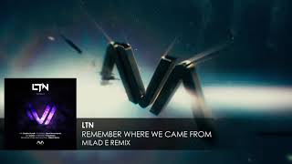 LTN - Remember Where We Came From (Milad E Remix)