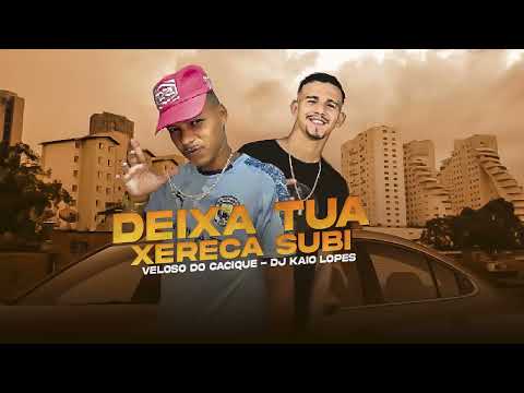 MC VELOSO DO CACIQUE FEAT DJ KAIO LOPES - DEIXA TUA XERECA SUBI - BREA FUNK