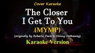 The Closer I Get To You - MYMP (Karaoke Version