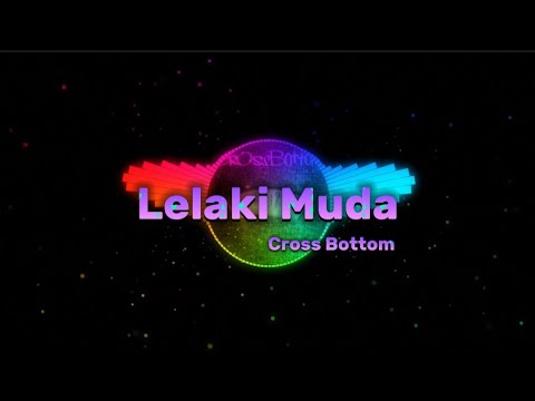 Cross Bottom - Lelaki Muda [ Lirik ]