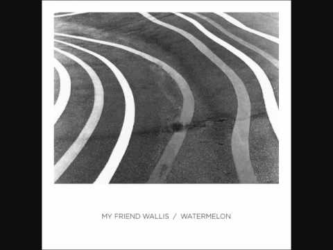 My Friend Wallis - Better Things To Do
