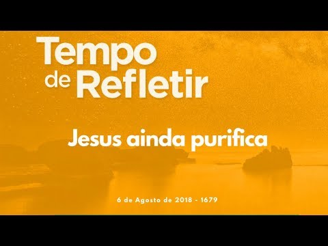 Tempo de Refletir 1679 - Jesus ainda purifica
