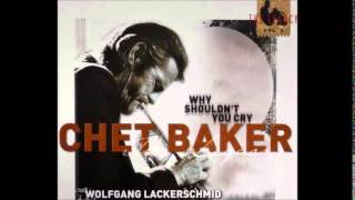 Chet Baker & Wolfgang Lackerschmid - Why Shouldn' t You Cry