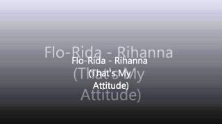 Flo-Rida - Rihanna {That's My Attitude} {with download}