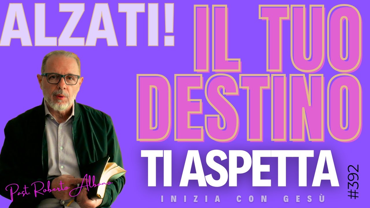 INIZIA CON GESÙ - "Alzati! Il tuo destino ti aspetta"