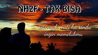 Download lagu NH2F -TAK BISA [LIRIK] mp3