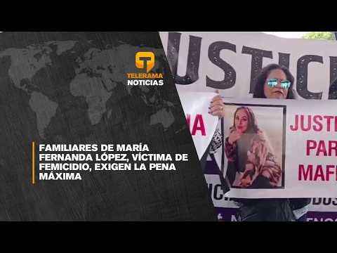 Familiares de María Fernanda López, víctima de femicidio, exigen la pena máxima