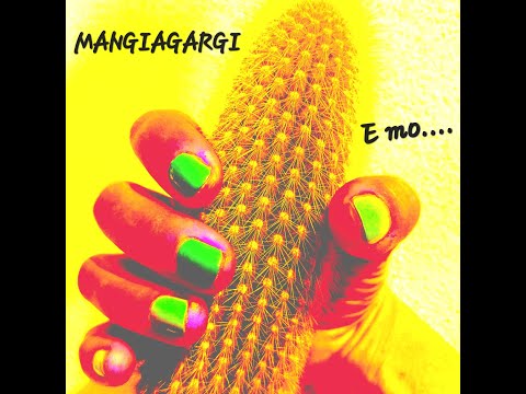 MANGIAGARGI - E mo