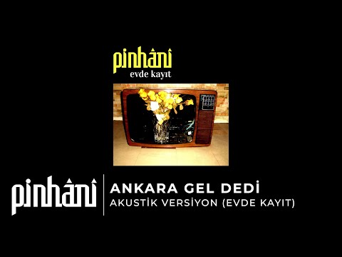Pinhâni - Ankara Gel Dedi - Akustik Versiyon (Evde Kayıt)