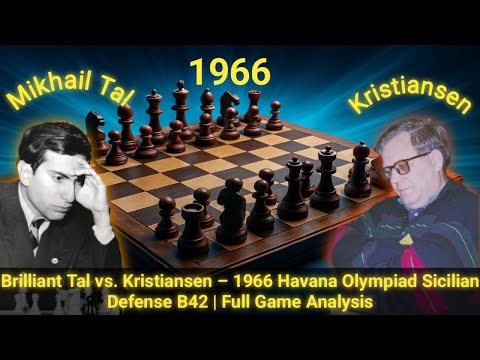 Brilliant Tal vs. Kristiansen – 1966 Havana Olympiad Sicilian Defense B42 | Full Game Analysis