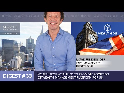Wealthtech WealthOS To Promote Adoption Of Wealth Management Platform For UK - WealthTech Digest #33