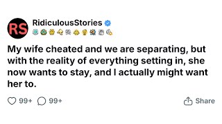 My wife cheated and we are separating, but with the reality of everything, she wants to stay.