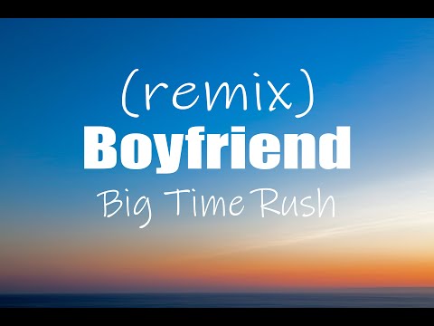 Big Time Rush - Boyfriend (tiktok remix version) lyrics