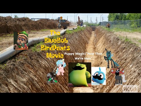 The Bluebob Birdpants Movie Part 12: Puppy Magic/“Now That We’re Men”