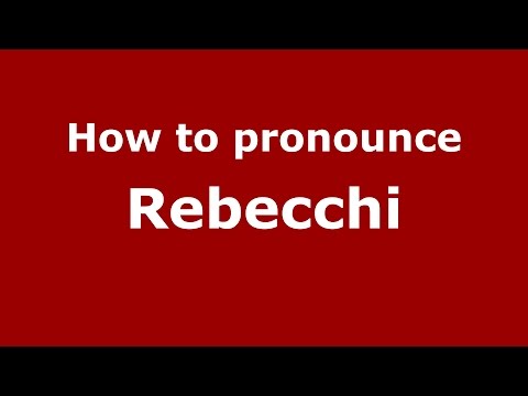 How to pronounce Rebecchi