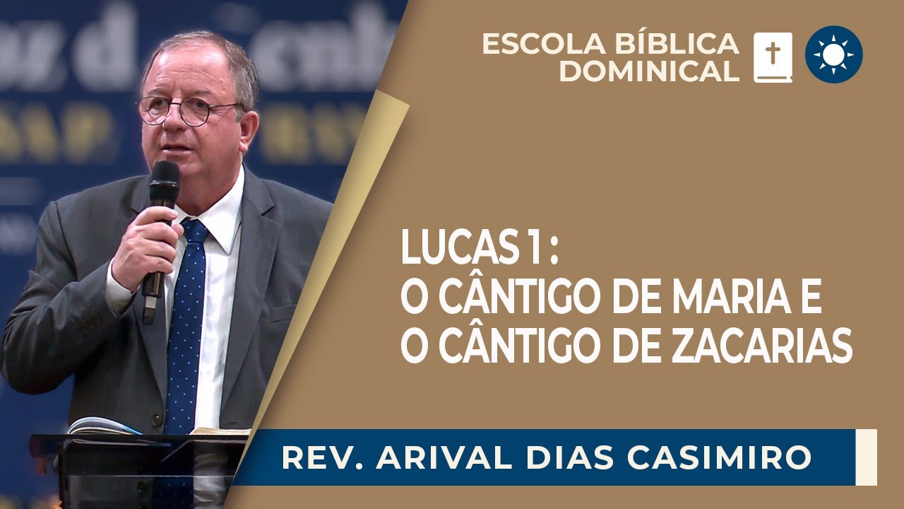 LUCAS 1: O CÂNTICO DE MARIA E O CÂNTICO DE ZACARIAS | Rev. Arival Dias Casimiro | EBD | IPP