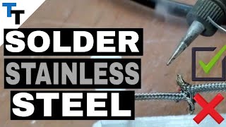 Soldering Stainless Steel the WRONG and RIGHT Way