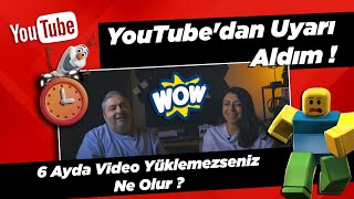 YouTube'dan Uyarı Aldım ! 6 Ayda Video Yüklemezseniz Ne Olur ?