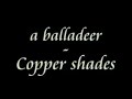 Copper Shades - A Balladeer