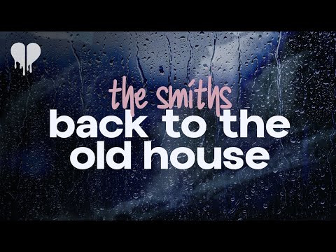 the smiths - back to the old house (lyrics)