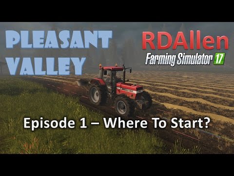 Farming Simulator 17 MP Pleasant Valley E1 - Where to Start?