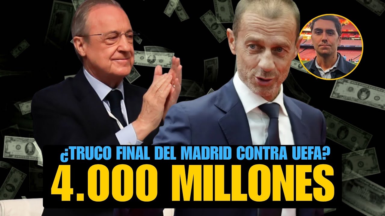 LOS SECRETOS DETRÁS DE LA DEMANDA DEL MADRID A UEFA POR 4.000 MILLONES