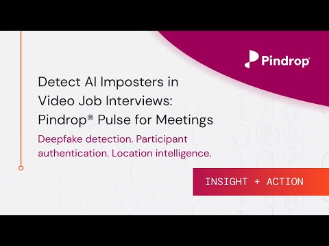 Detect Al Imposters in Video Job Interviews: Pindrop® Pulse for Meetings