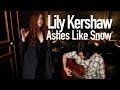 Lily Kershaw - Ashes Like Snow 