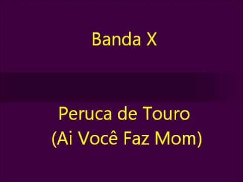 Banda X - Peruca de Touro (Ai Você Faz Mom)