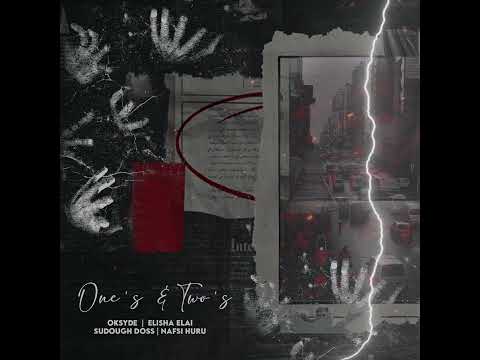 ONE'S & TWO'S - ELISHA ELAI x OKSYDE x SUDOUGH DOSS x NAFSI HURU