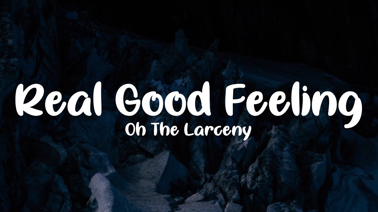 Oh The Larceny - Real Good Feeling (Lyrics)