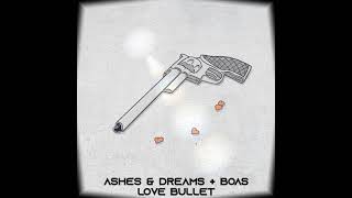 Ashes &amp; Dreams + Boas - Love Bullet [FREE DOWNLOAD]