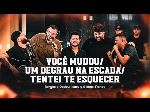 Borges e Dedeu, Ícaro e Gilmar, Panda - Você Mudou/ Um degrau na escada/Tentei te esquecer