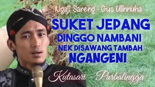 Download lagu SUKET JEPANG DINGGO NAMBANI NEK DISAWANG TAMBAH NGANGENI||NGAJI BARENG GUS ULINNUHA||KUTASARI mp3