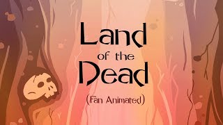 Land of The Dead (Fan Animated)