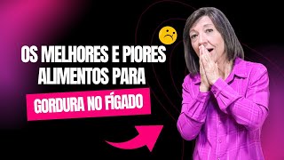 OS PIORES E MELHORES ALIMENTOS PARA GORDURA NO FÍGADO!